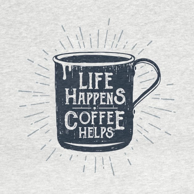 Life Happens, Coffee Helps. Funny Motivational Quote. Humor by SlothAstronaut